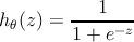          --1-----
h𝜃(z) =  1 + e− z
