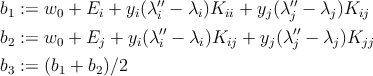                     ′′               ′′ b1 :=  w0 + Ei + yi(λi − λi)Kii + yj(λj − λj)Kij b2 :=  w0 + Ej + yi(λ′i′− λi)Kij + yj(λ′′j − λj)Kjj b3 :=  (b1 + b2)∕2 