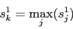 \begin{displaymath}
s^1_k=\max\limits_j (s^1_j)
\end{displaymath}