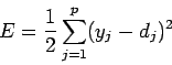 \begin{displaymath}
E=\frac{1}{2}\sum\limits_{j=1}^p(y_j-d_j)^2
\end{displaymath}