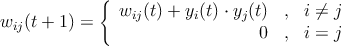             {
wij(t + 1 ) =  wij(t) + yi(t) ⋅ yj(t) , i ⁄= j
                                0   , i = j
