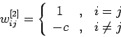 \begin{displaymath}
w_{ij}^{[2]}=
\left\{
\begin{array}{ccc}
1 &,& i=j \\
-c &,& i\neq j
\end{array}\right.
\end{displaymath}