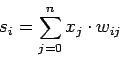 \begin{displaymath}
s_i=\sum\limits_{j=0}^{n} x_j\cdot w_{ij}
\end{displaymath}