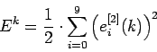 \begin{displaymath}
E^k=\frac{1}{2}\cdot\sum\limits_{i=0}^{9} \left(e^{[2]}_i(k)\right)^2
\end{displaymath}