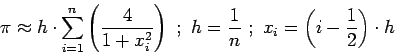 \begin{displaymath}\pi \approx h \cdot \sum\limits_{i=1}^{n}\left(\frac{4}{1+x_i...
...h = \frac{1}{n}\ ;\
x_i = \left( i - \frac{1}{2}\right)\cdot h\end{displaymath}