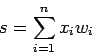 \begin{displaymath}s=\sum\limits_{i=1}^{n}x_i w_i\end{displaymath}