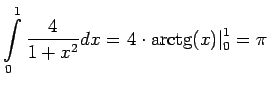 $\displaystyle \int\limits_{0}^{1}{\frac{4}{1+x^2}}dx = \left. 4\cdot \arctg(x)\right\vert _0^1 = \pi$